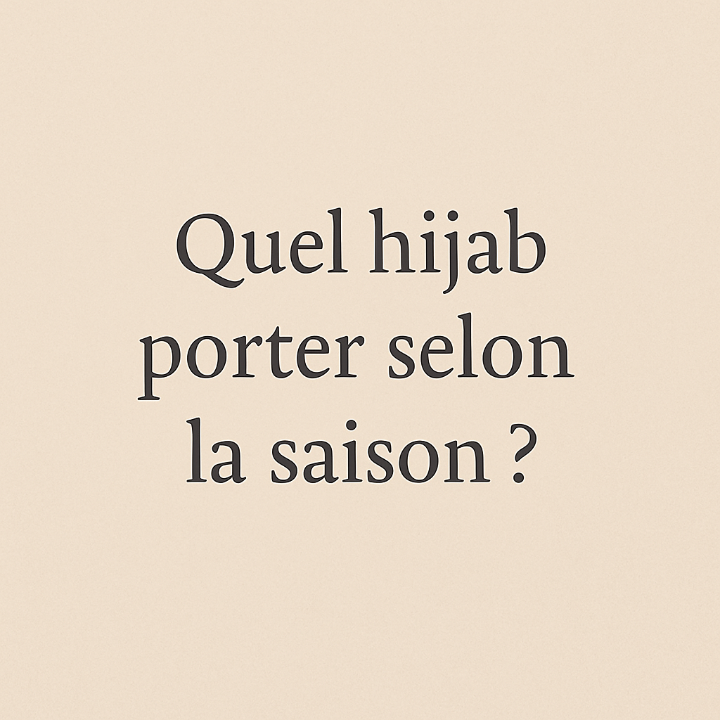 Quel hijab porter selon la saison ? Nos conseils par RONIZZ